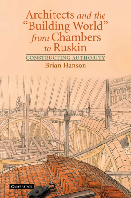 Book cover of: Architects and the 'Building World' from Chambers to Ruskin. By: Brian Hanson