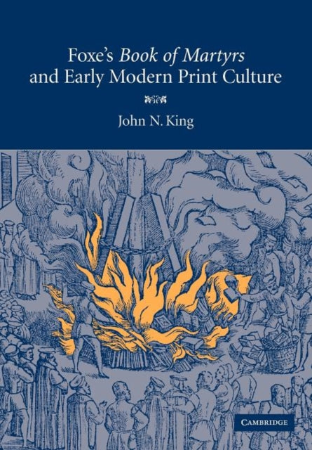 Book cover of: Foxe's 'Book of Martyrs' and Early Modern Print Culture. By: John N. King
