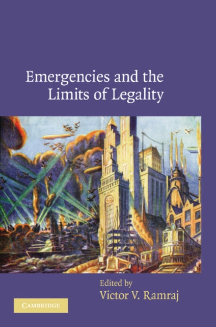 Book cover of: Emergencies and the Limits of Legality. By: Victor V. Ramraj