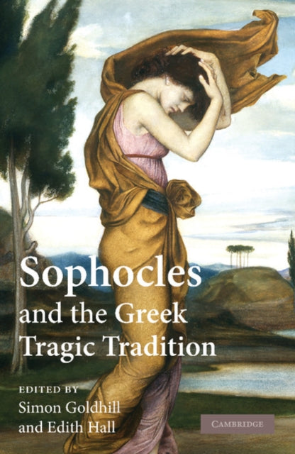 Book cover of: Sophocles and the Greek Tragic Tradition. By: Simon Goldhill