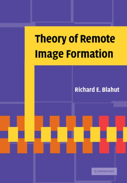 Book cover of: Theory of Remote Image Formation. By: Richard E. Blahut