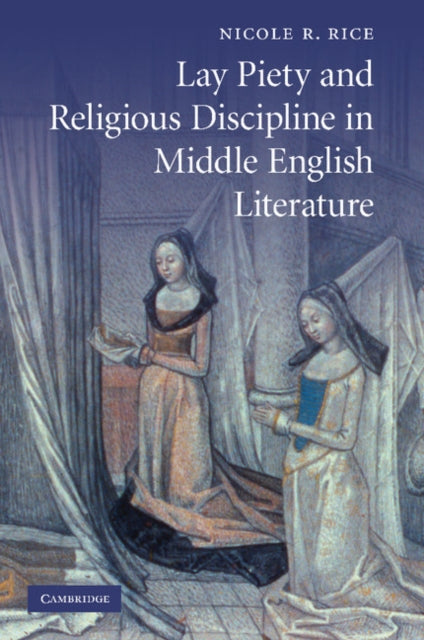 Book cover of: Lay Piety and Religious Discipline in Middle English Literature. By: Nicole R. Rice