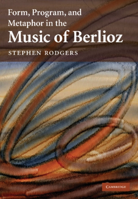 Book cover of: Form, Program, and Metaphor in the Music of Berlioz. By: Stephen Rodgers