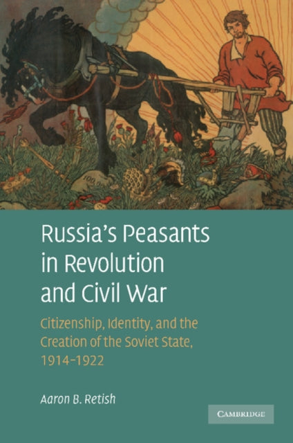 Book cover of: Russia's Peasants in Revolution and Civil War. By: Aaron B. Retish