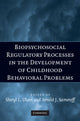 Book cover of: Biopsychosocial Regulatory Processes in the Development of Childhood Behavioral Problems. By: Sheryl L. Olson