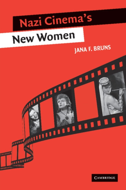 Book cover of: Nazi Cinema's New Women. By: Jana F. Bruns