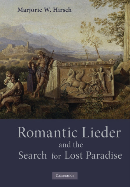 Book cover of: Romantic Lieder and the Search for Lost Paradise. By: Marjorie W. Hirsch