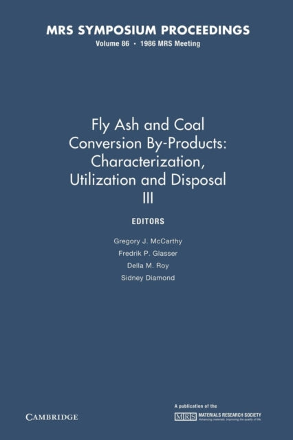 Book cover of: Fly Ash and Coal Conversion By-Products: Characterization, Utilization and Disposal III: Volume 86. By: Gregory J. McCarthy