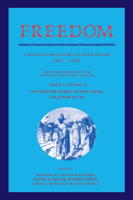 Book cover of: Freedom: Volume 3, Series 1: The Wartime Genesis of Free Labour: The Lower South. By: Ira Berlin