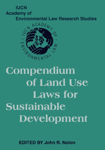 Book cover of: Compendium of Land Use Laws for Sustainable Development. By: John R. Nolon