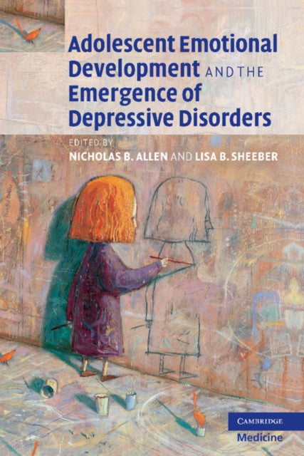 Book cover of: Adolescent Emotional Development and the Emergence of Depressive Disorders. By: Nicholas B. Allen