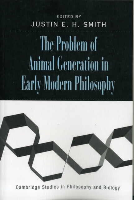 Book cover of: Problem of Animal Generation in Early Modern Philosophy. By: Justin E. H. Smith