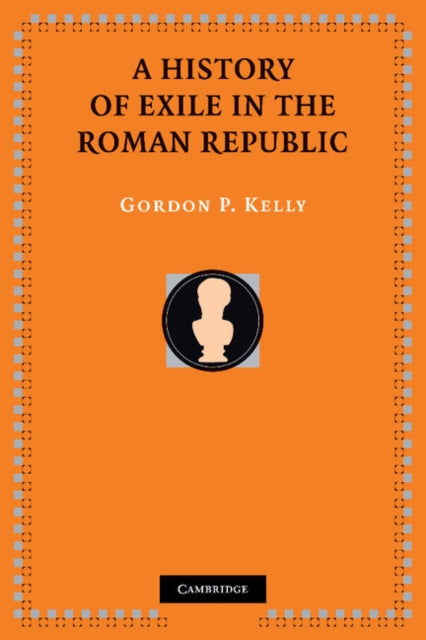 Book cover of: History of Exile in the Roman Republic. By: Gordon P. Kelly