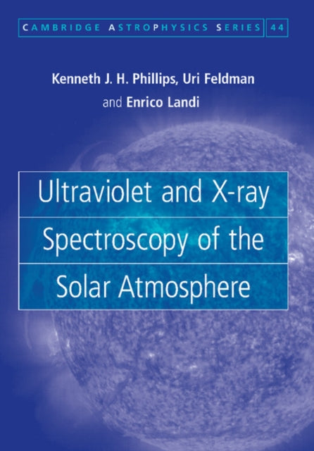 Book cover of: Ultraviolet and X-ray Spectroscopy of the Solar Atmosphere. By: Kenneth J. H. Phillips