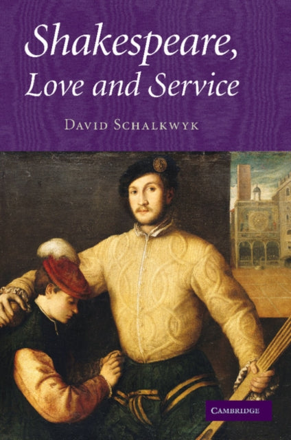 Book cover of: Shakespeare, Love and Service. By: David Schalkwyk