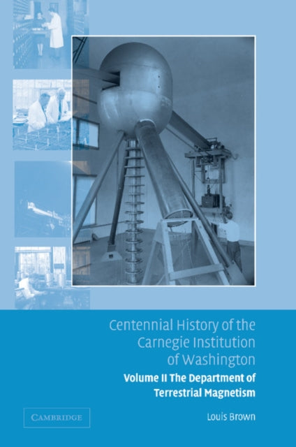 Book cover of: Centennial History of the Carnegie Institution of Washington: Volume 2, The Department of Terrestrial Magnetism. By: Louis Brown