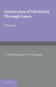 Book cover of: Conduction of Electricity through Gases: Volume 2, Ionisation by Collision and the Gaseous Discharge. By: Sir J. J. Thomson