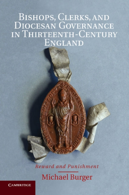 Book cover of: Bishops, Clerks, and Diocesan Governance in Thirteenth-Century England. By: Michael Burger