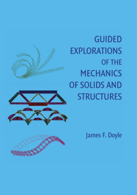 Book cover of: Guided Explorations of the Mechanics of Solids and Structures. By: Doyle, James F.