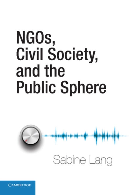 Book cover of: NGOs, Civil Society, and the Public Sphere. By: Sabine Lang