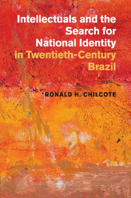 Book cover of: Intellectuals and the Search for National Identity in Twentieth-Century Brazil. By: Ronald H. Chilcote