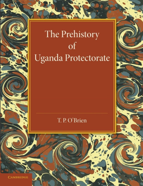 Book cover of: Prehistory of Uganda Protectorate. By: T. P. O'Brien