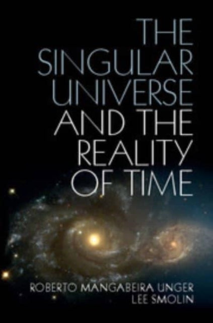 Book cover of: Singular Universe and the Reality of Time. By: Roberto Mangabeira Unger