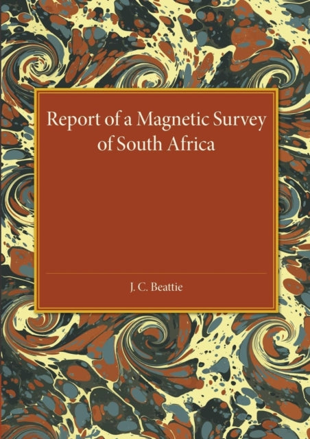Book cover of: Report of a Magnetic Survey of South Africa. By: J. C. Beattie