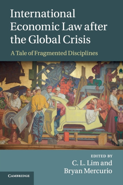 Book cover of: International Economic Law after the Global Crisis. By: C. L. Lim