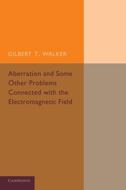 Book cover of: Aberration and Some Other Problems Connected with the Electromagnetic Field. By: Gilbert T. Walker