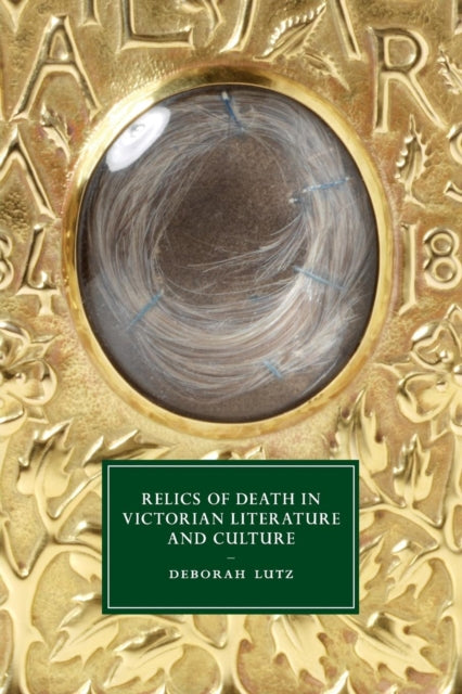 Book cover of: Relics of Death in Victorian Literature and Culture. By: Deborah Lutz