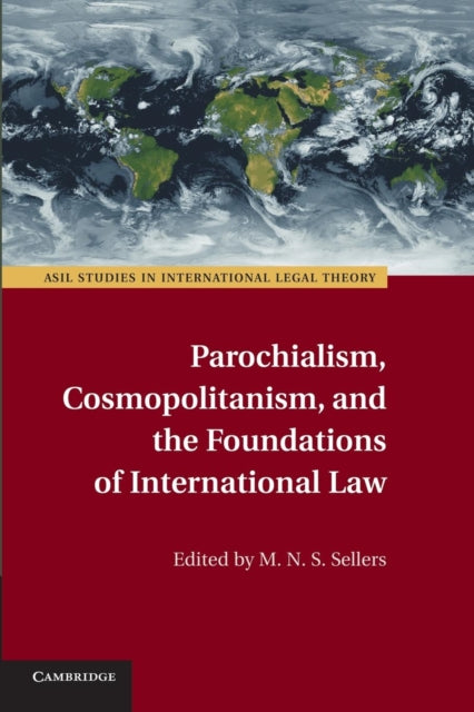 Book cover of: Parochialism, Cosmopolitanism, and the Foundations of International Law. By: M. N. S. Sellers