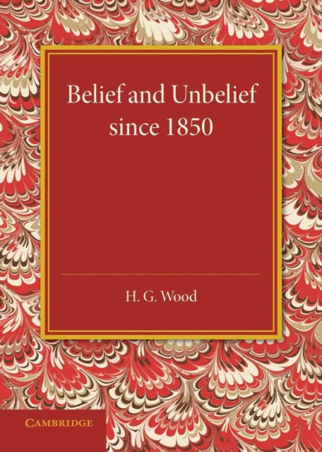 Book cover of: Belief and Unbelief since 1850. By: Wood, H. G.