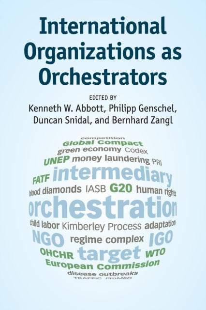 Book cover of: International Organizations as Orchestrators. By: Kenneth W. Abbott