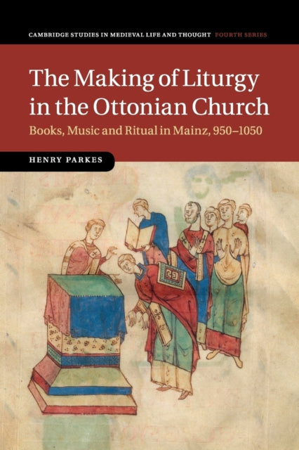 Book cover of: Making of Liturgy in the Ottonian Church. By: Henry Parkes