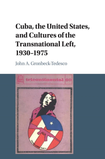 Book cover of: Cuba, the United States, and Cultures of the Transnational Left, 1930–1975. By: John A. Gronbeck-Tedesco