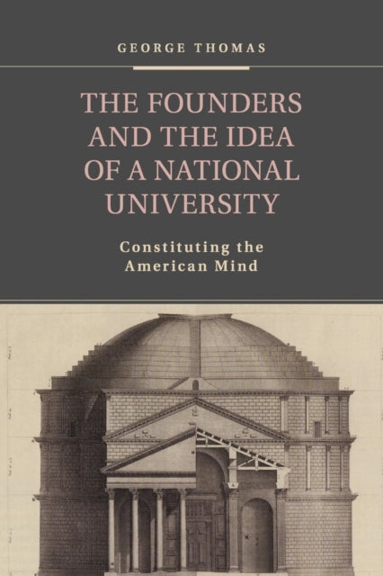 Book cover of: Founders and the Idea of a National University. By: George Thomas