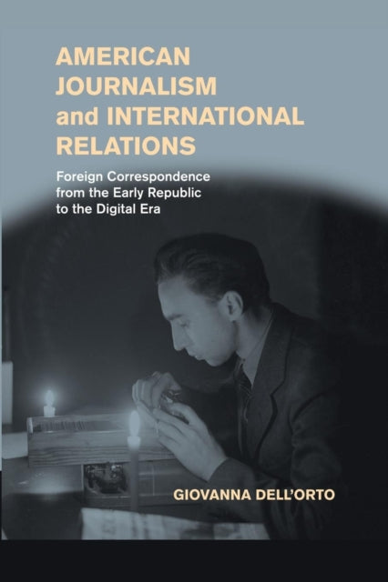 Book cover of: American Journalism and International Relations. By: Giovanna Dell'Orto