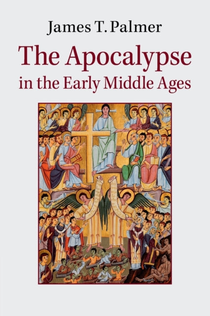 Book cover of: Apocalypse in the Early Middle Ages. By: James T. Palmer