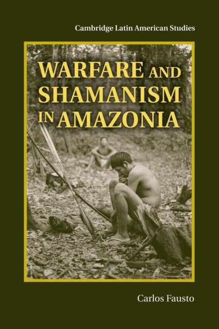 Book cover of: Warfare and Shamanism in Amazonia. By: Carlos Fausto