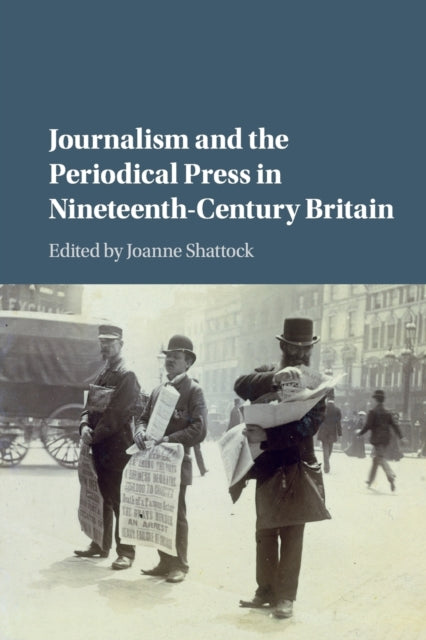 Book cover of: Journalism and the Periodical Press in Nineteenth-Century Britain. By: Joanne Shattock