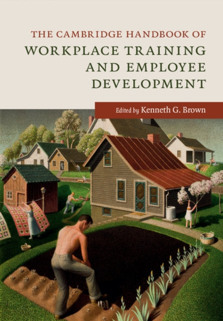 Book cover of: Cambridge Handbook of Workplace Training and Employee Development. By: Kenneth G. Brown
