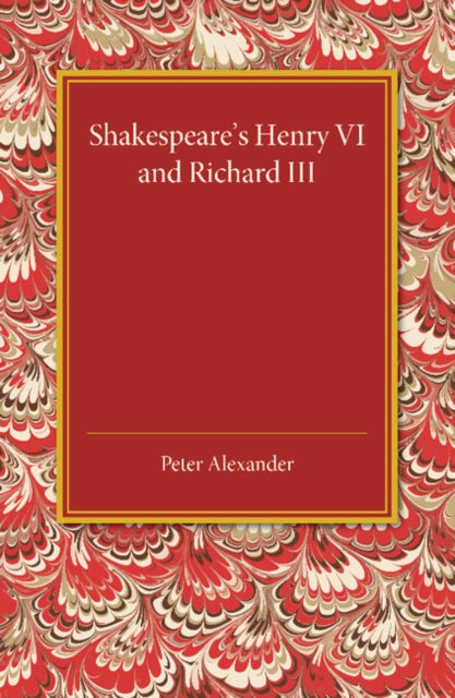 Book cover of: Shakespeare's Henry VI and Richard III. By: Peter Alexander