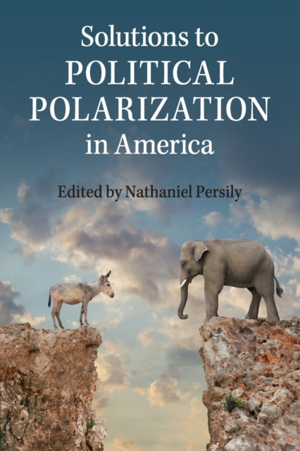 Book cover of: Solutions to Political Polarization in America. By: Nathaniel Persily