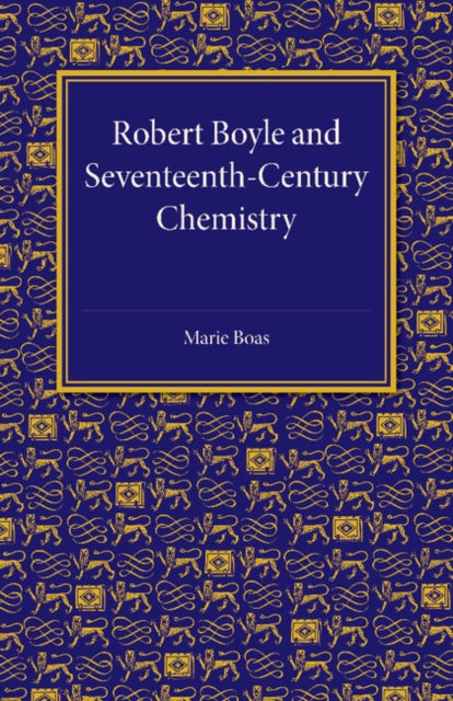 Book cover of: Robert Boyle and Seventeenth-Century Chemistry. By: Marie Boas