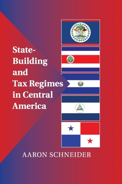 Book cover of: State-Building and Tax Regimes in Central America. By: Aaron Schneider