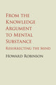 Book cover of: From the Knowledge Argument to Mental Substance. By: Howard Robinson