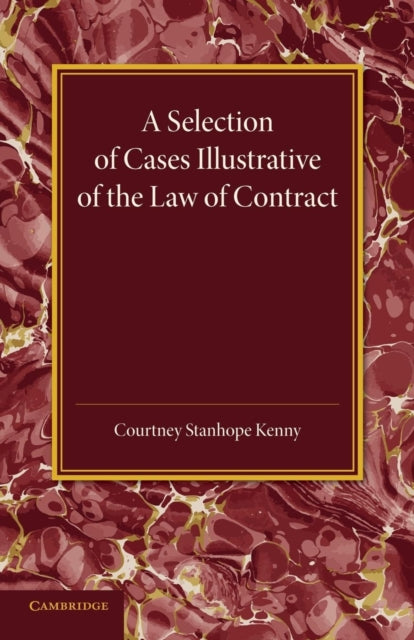 Book cover of: Selection of Cases Illustrative of the Law of Contract. By: Courtney Stanhope Kenny