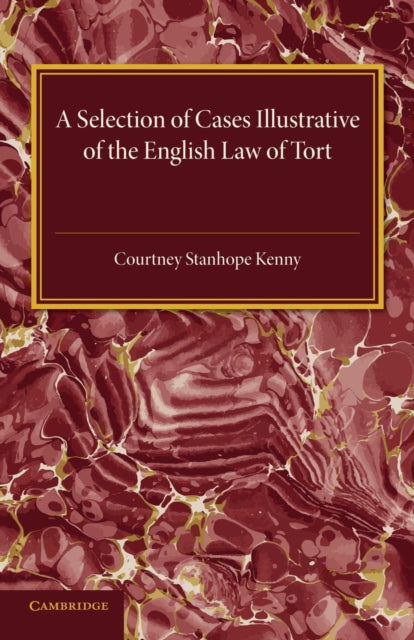 Book cover of: Selection of Cases Illustrative of the English Law of Tort. By: Courtney Stanhope Kenny