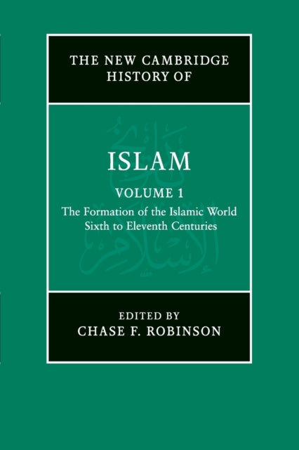 Book cover of: New Cambridge History of Islam: Volume 1, The Formation of the Islamic World, Sixth to Eleventh Centuries. By: Chase F. Robinson